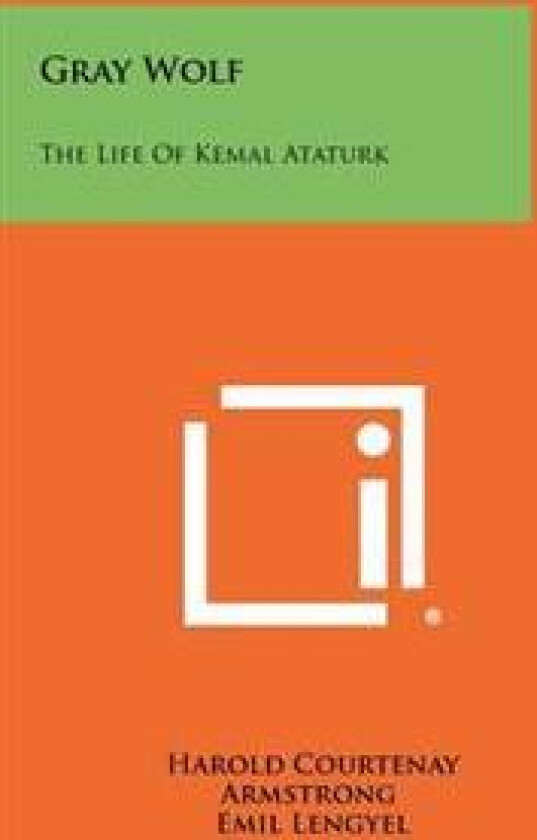 Gray Wolf: The Life of Kemal Ataturk