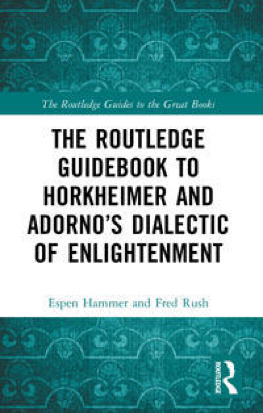 The Routledge Guidebook to Horkheimer and Adorno’s Dialectic of Enlightenment