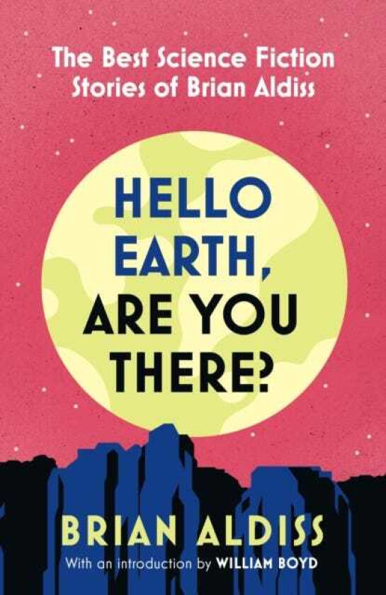 Hello Earth, Are You There? The Best Science Fiction Stories of Brian Aldiss