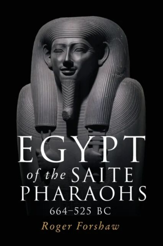 Egypt of the Saite Pharaohs, 664¿525 Bc av Roger Forshaw
