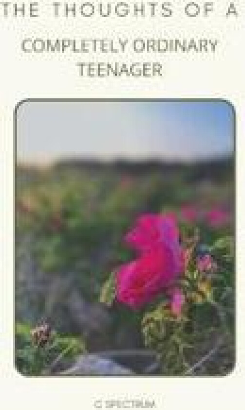 The Thoughts of a Completely Ordinary Teenager