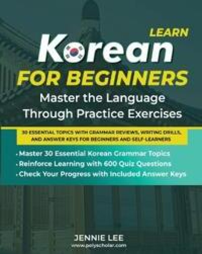 Learn Korean For Beginners Master the Language Through Practice Exercises