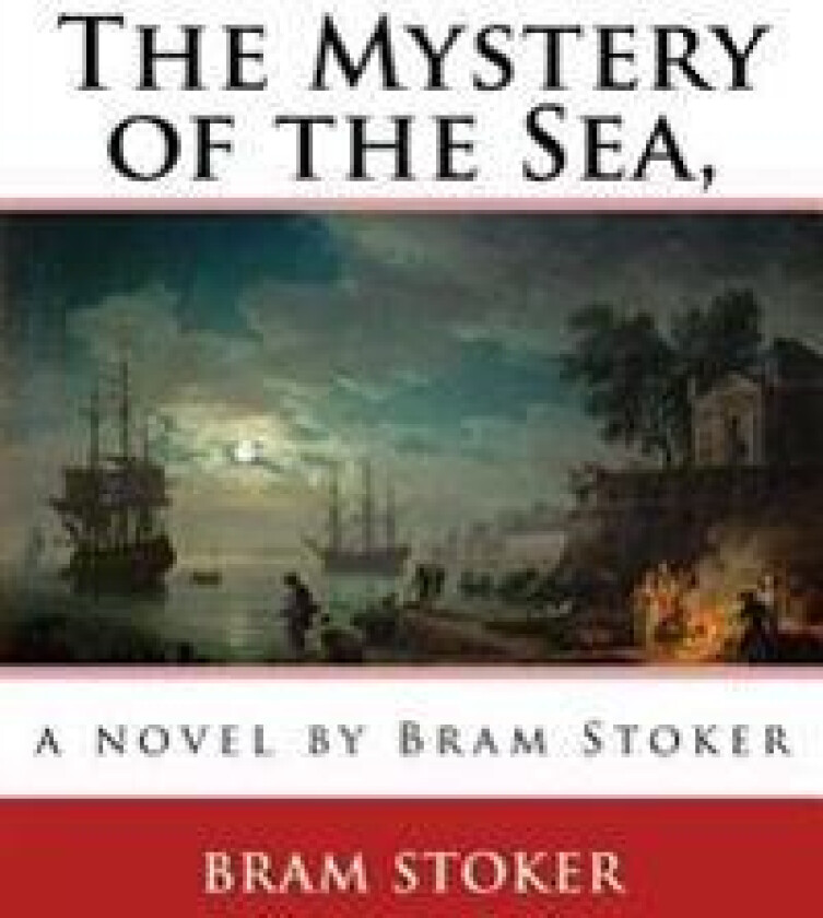 The Mystery of the Sea, a Novel by Bram Stoker