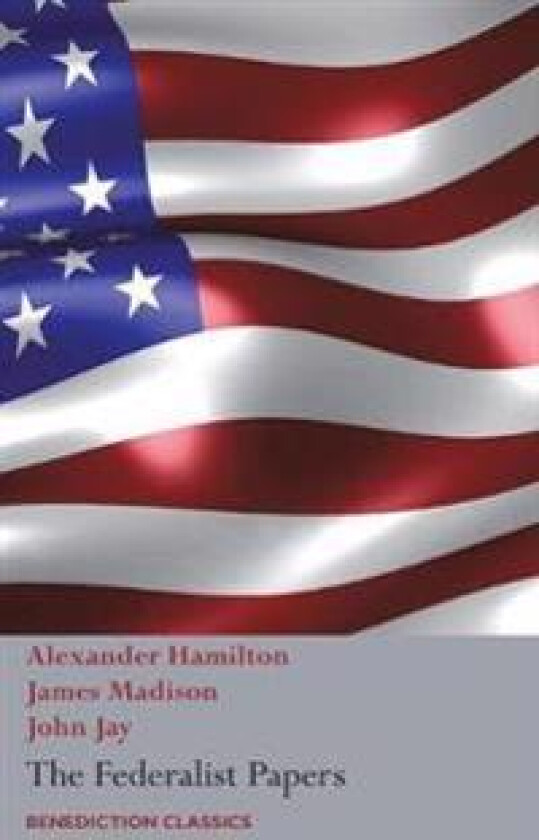 The Federalist Papers, Including the Constitution of the United States