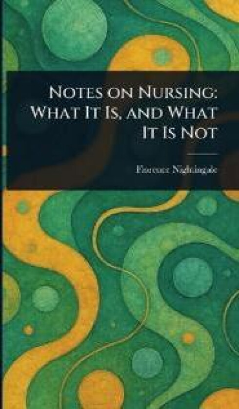 Notes on Nursing: What It Is, and What It Is Not