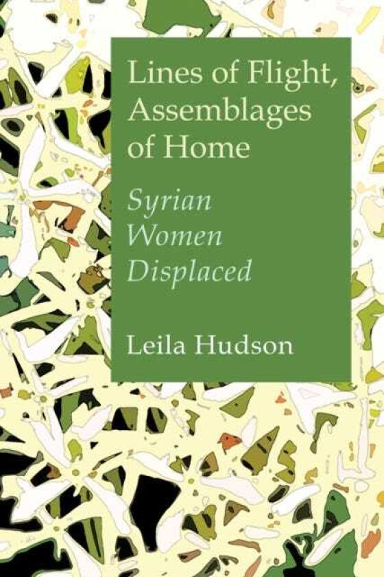 Lines of Flight, Assemblages of Home Syrian Women Displaced