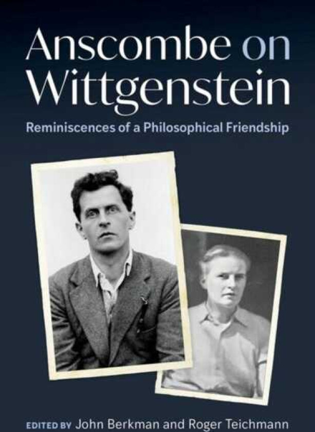 Anscombe on Wittgenstein Reminiscences of a Philosophical Friendship