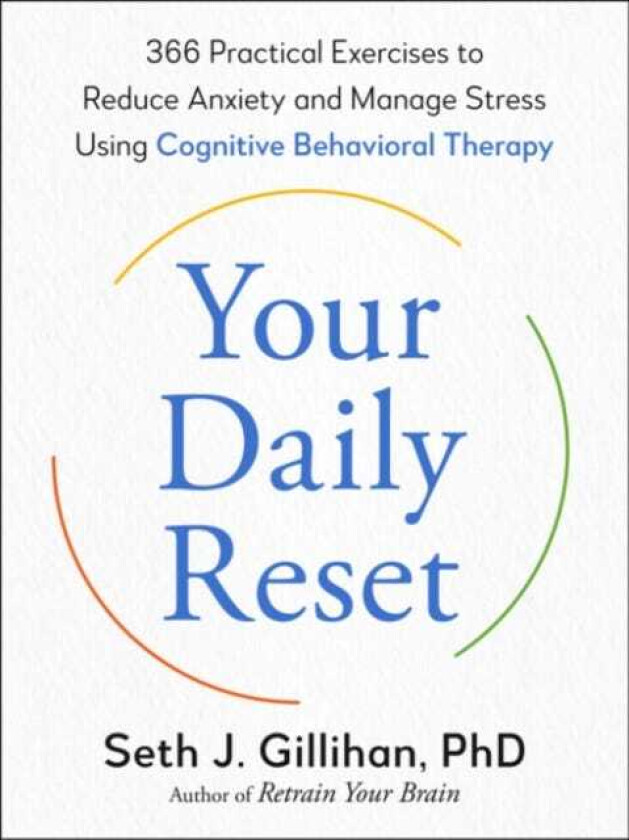 Your Daily Reset 366 Practical Exercises to Reduce Anxiety and Manage Stress Using Cognitive Behavioral Therapy