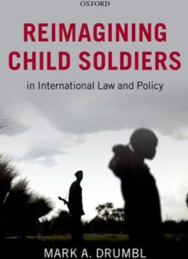 Reimagining Child Soldiers in International Law and Policy