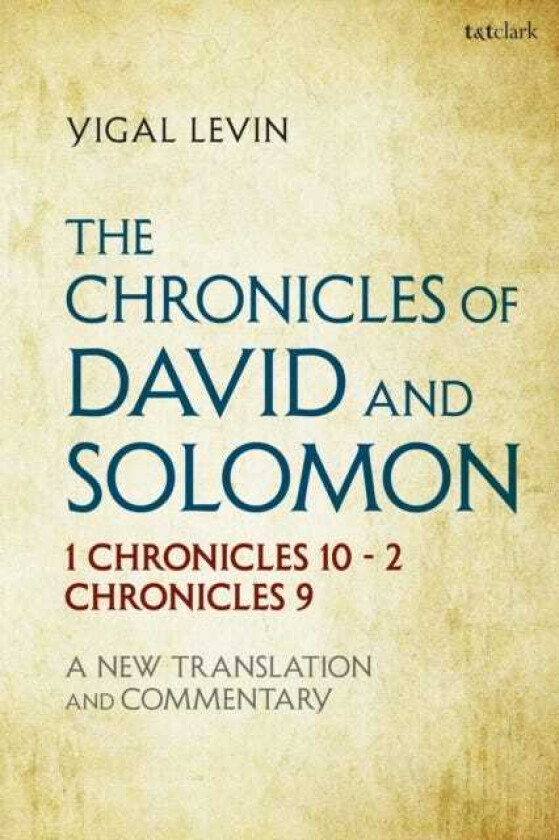 The Chronicles of David and Solomon 1 Chronicles 10 2 Chronicles 9: A New Translation and Commentary