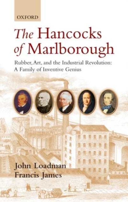 The Hancocks of Marlborough Rubber, Art and the Industrial Revolution A Family of Inventive Genius