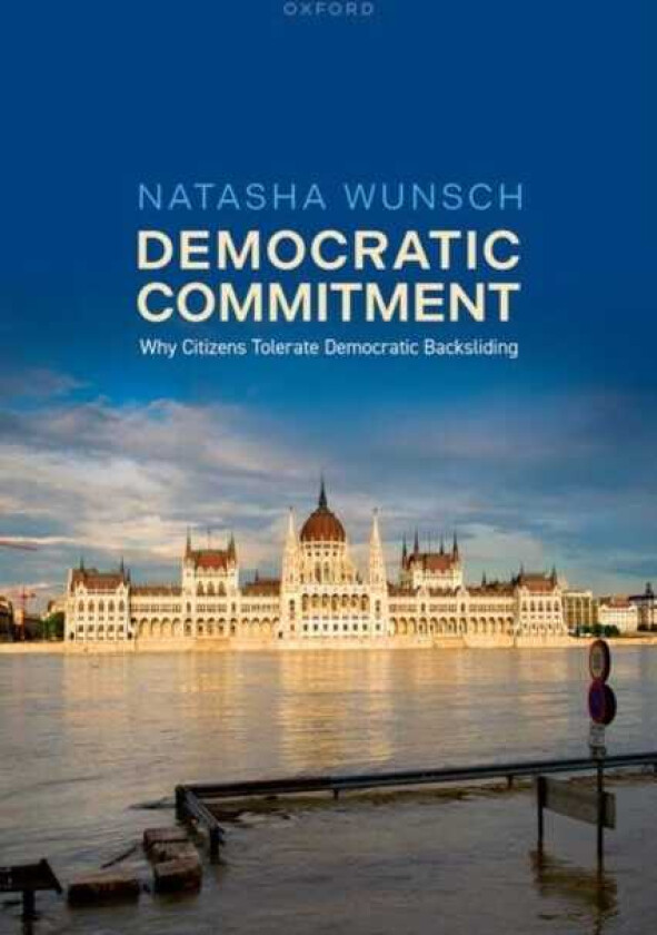 Democratic Commitment Why Citizens Tolerate Democratic Backsliding