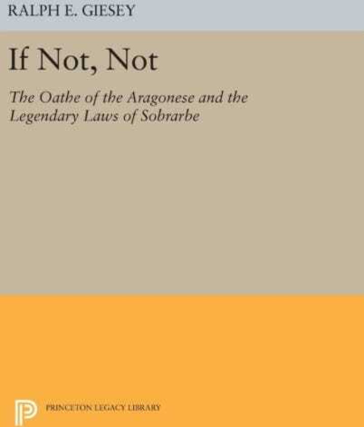 If Not, Not The Oathe of the Aragonese and the Legendary Laws of Sobrarbe