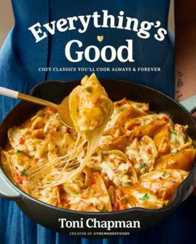 Everything's Good Cozy Classics You'll Cook Always and Forever: A Cookbook