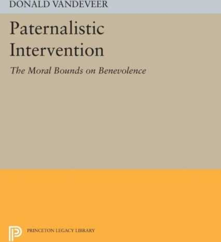 Paternalistic Intervention The Moral Bounds on Benevolence