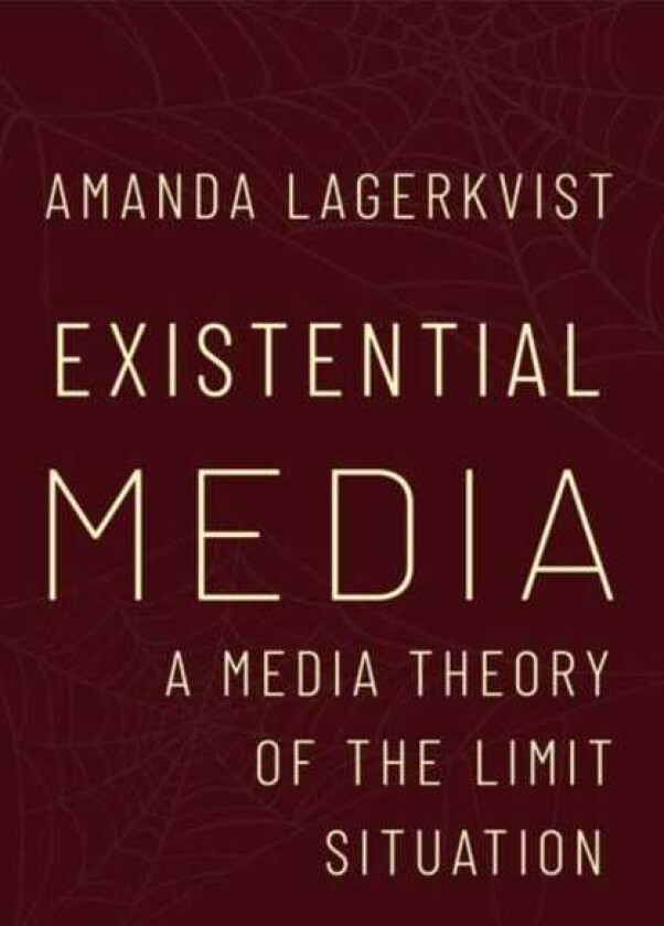 Existential Media A Media Theory of the Limit Situation