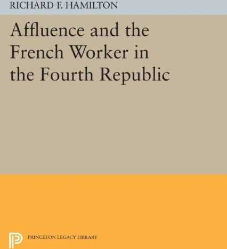 Affluence and the French Worker in the Fourth Republic
