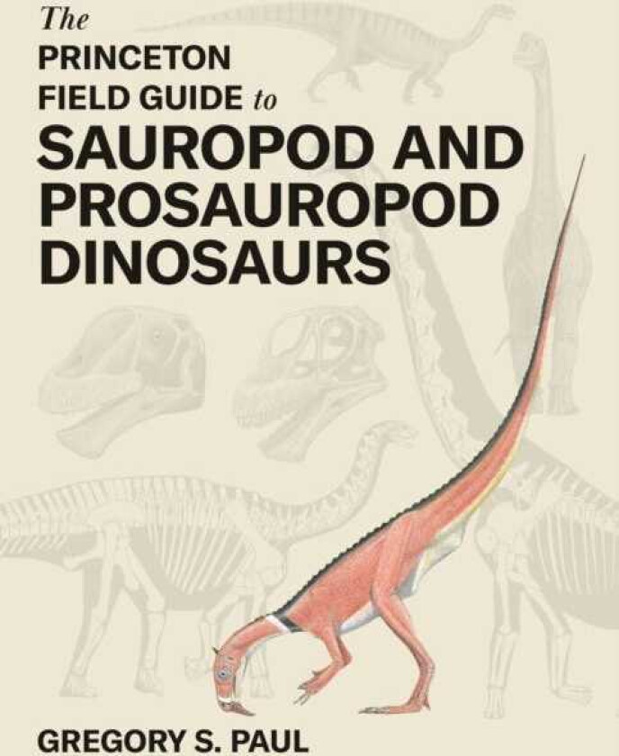 The Princeton Field Guide to Sauropod and Prosauropod Dinosaurs