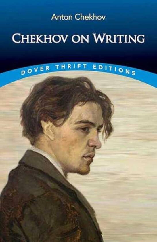 Chekhov on Writing The Mentor, the SelfCritic, Literary Questions and Fictional Writers