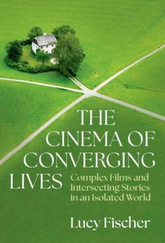 The Cinema of Converging Lives Complex Films and Intersecting Stories in an Isolated World