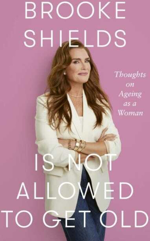 Brooke Shields is Not Allowed to Get Old Thoughts on ageing as a woman
