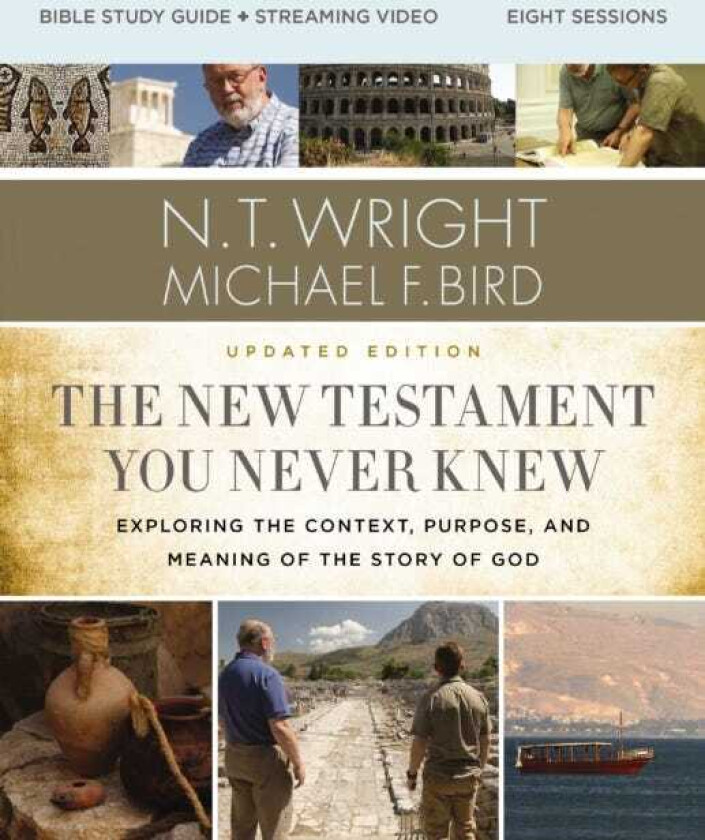 The New Testament You Never Knew Bible Study Guide plus Streaming Video, Updated Edition Exploring the Context, Purpose, and Meaning of the Story of God