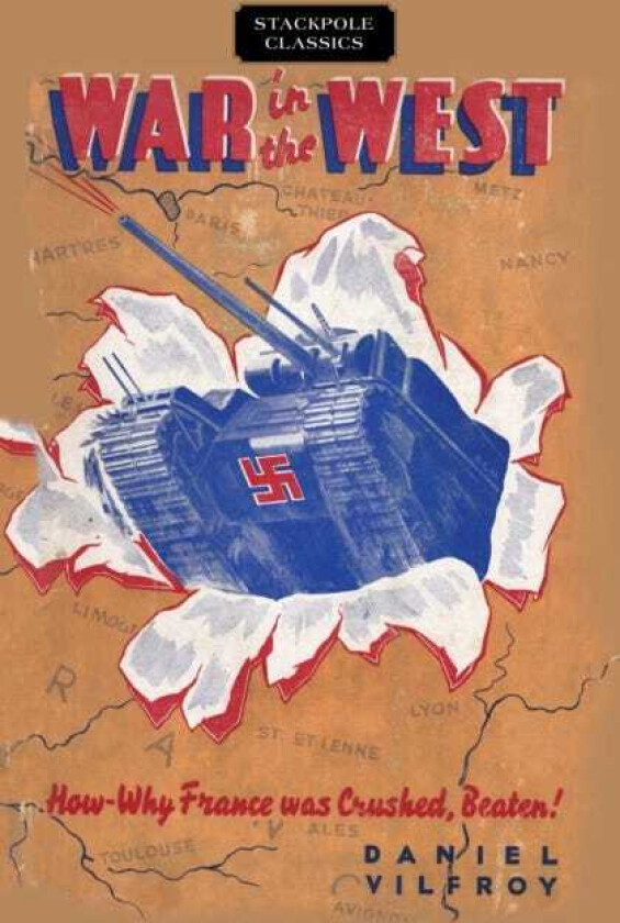 War in the West How and Why France Was Crushed, Beaten!