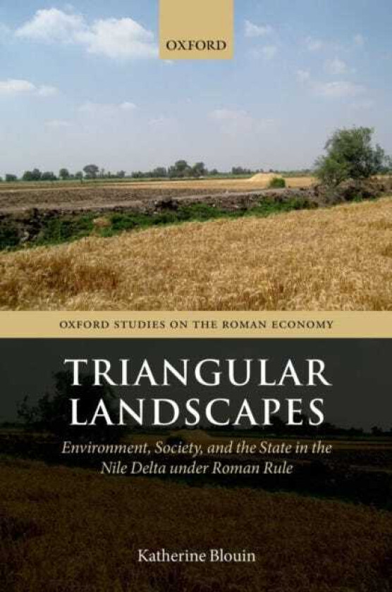 Triangular Landscapes Environment, Society, and the State in the Nile Delta under Roman Rule