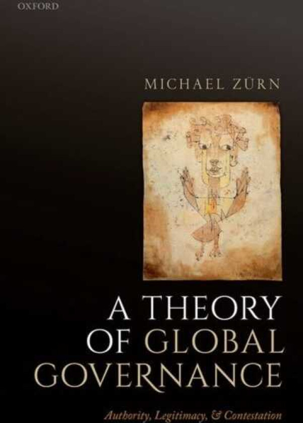 A Theory of Global Governance Authority, Legitimacy, and Contestation