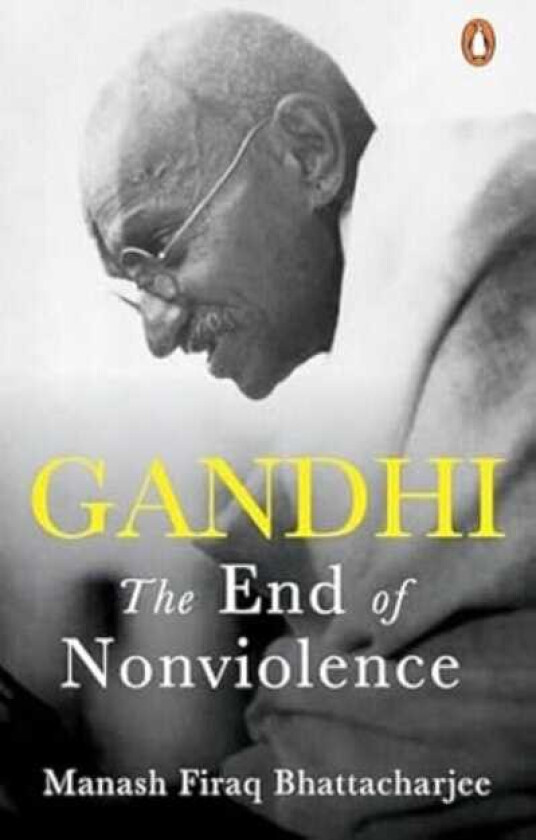 Gandhi The End of NonViolence