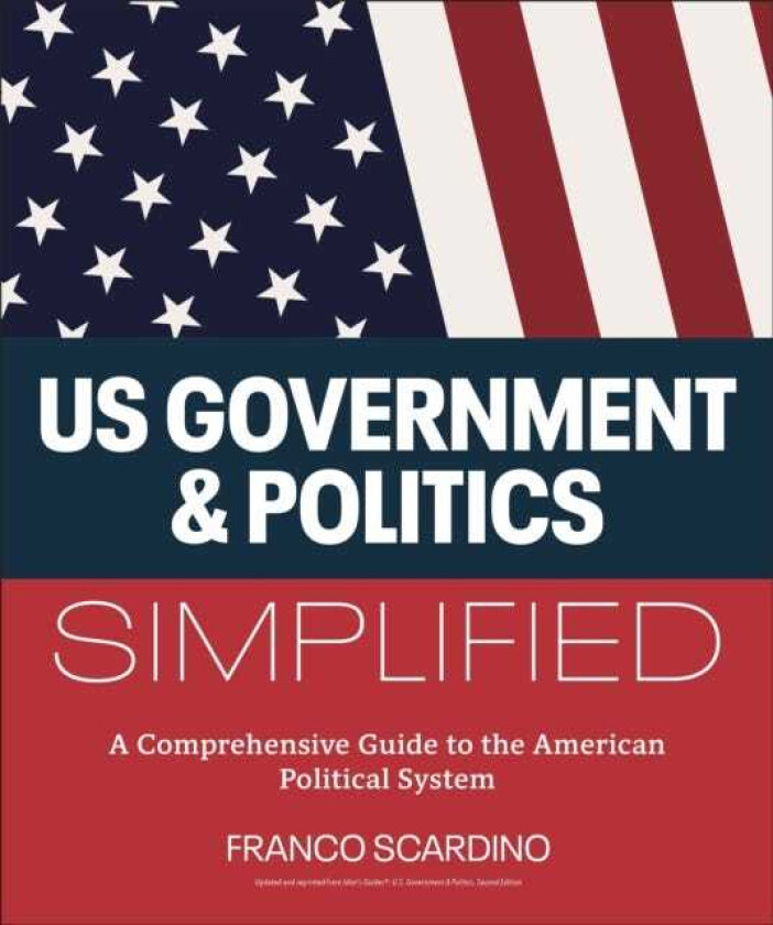 U.S. Government and Politics Simplified A Comprehensive Guide to the American Political System