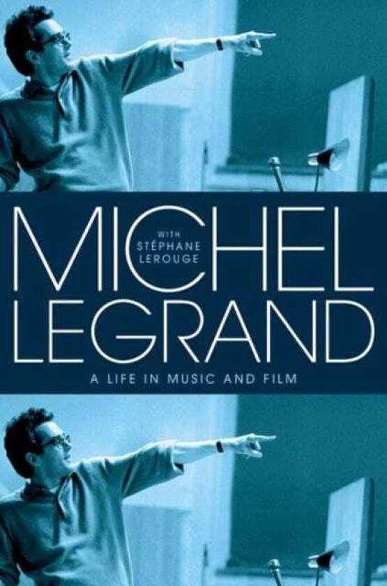 Michel Legrand A Life in Music and Film