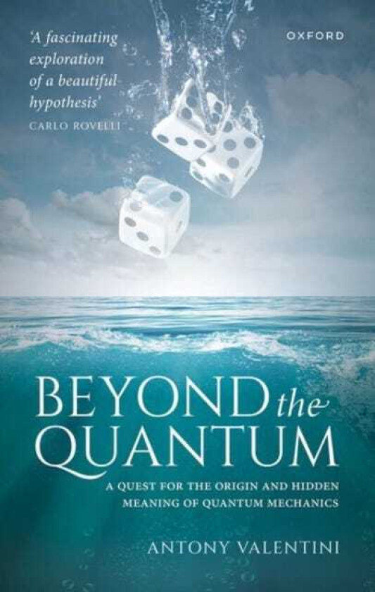 Beyond the Quantum A Quest for the Origin and Hidden Meaning of Quantum Mechanics