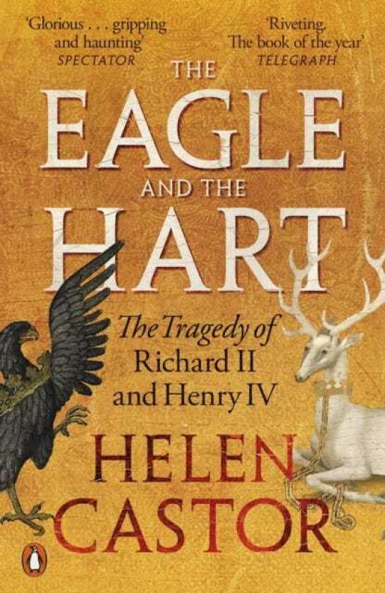 The Eagle and the Hart The Tragedy of Richard II and Henry IV