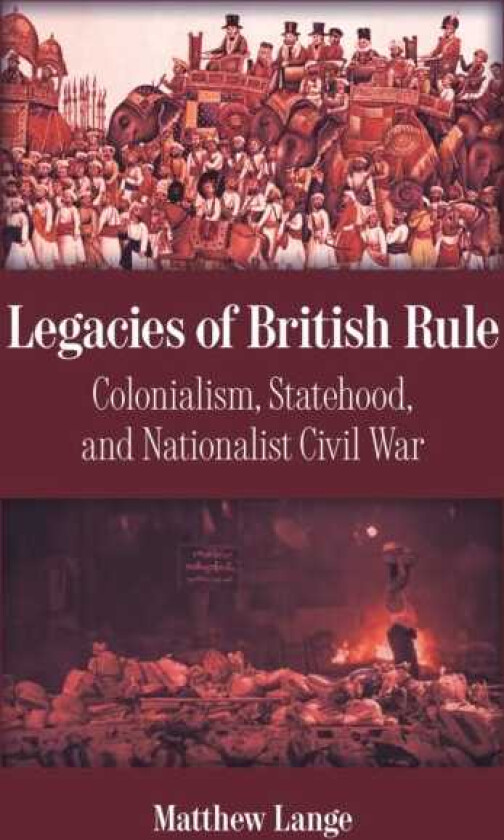 Legacies of British Rule Colonialism, Statehood, and Nationalist Civil War