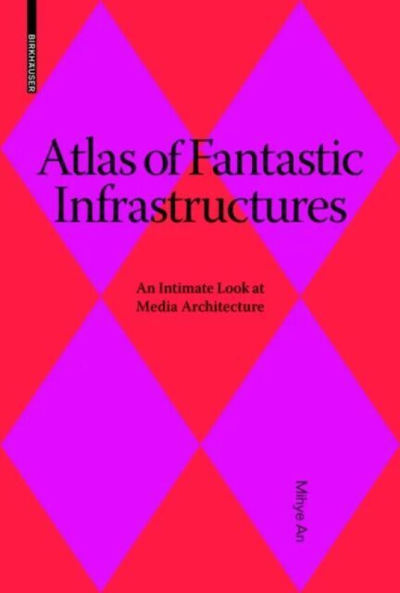 Atlas of Fantastic Infrastructures av Mihye An