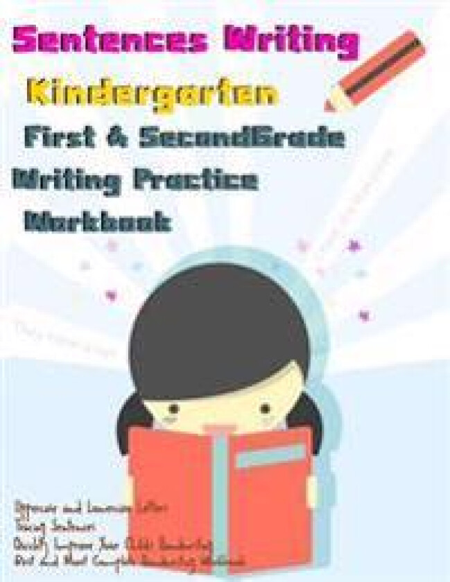 Sentences Writing: Kindergarten: First & Second Grade Writing Practice Workbook: (85 Pages,320 Sentences)