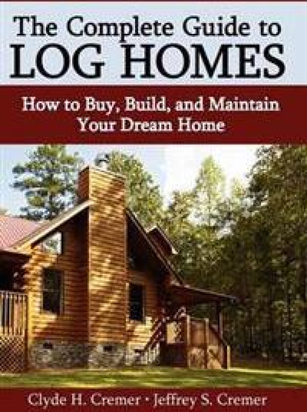 The Complete Guide to Log Homes