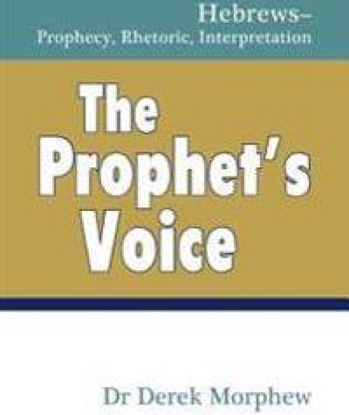 The Prophet's Voice: Hebrews: Prophecy, Rhetoric, Interpretation