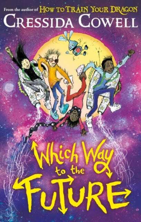 Which Way To The Future The outofthisworld new series from the author of HOW TO TRAIN YOUR DRAGON