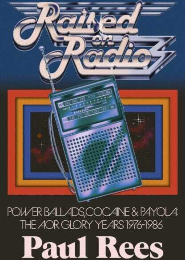 Raised on Radio Power Ballads, Cocaine and Payola: The AOR Glory Years 19761986