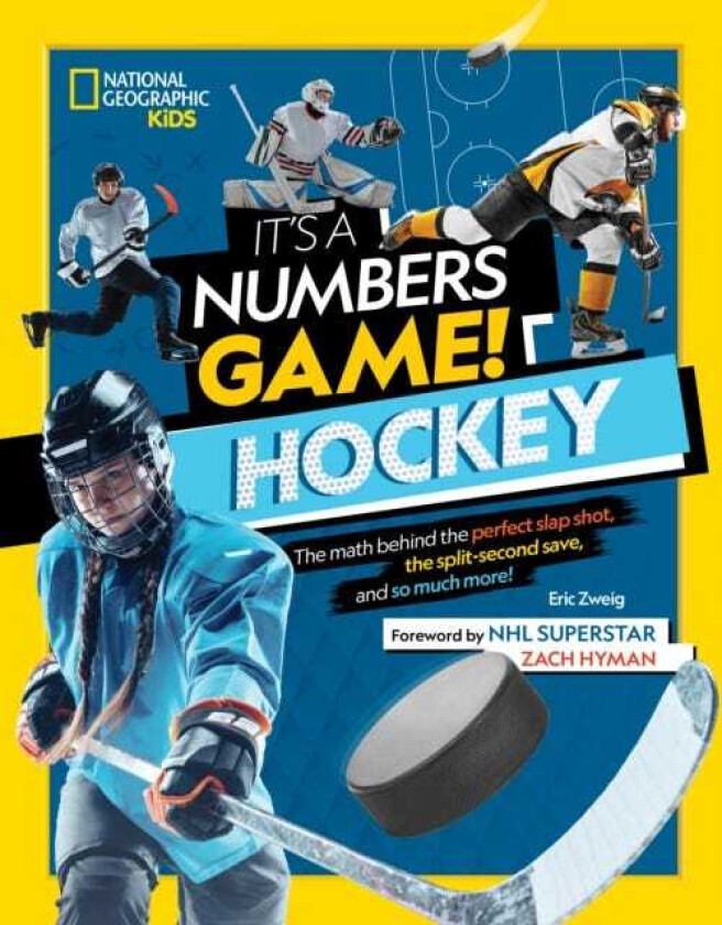 It's a Numbers Game! Hockey The math behind the perfect slap shot, the splitsecond save, and so much more!