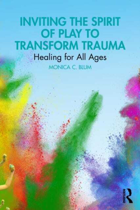 Inviting the Spirit of Play to Transform Trauma Healing for All Ages