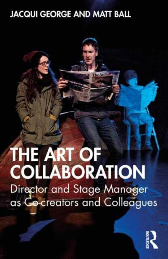 The Art of Collaboration Director and Stage Manager as Cocreators and Colleagues