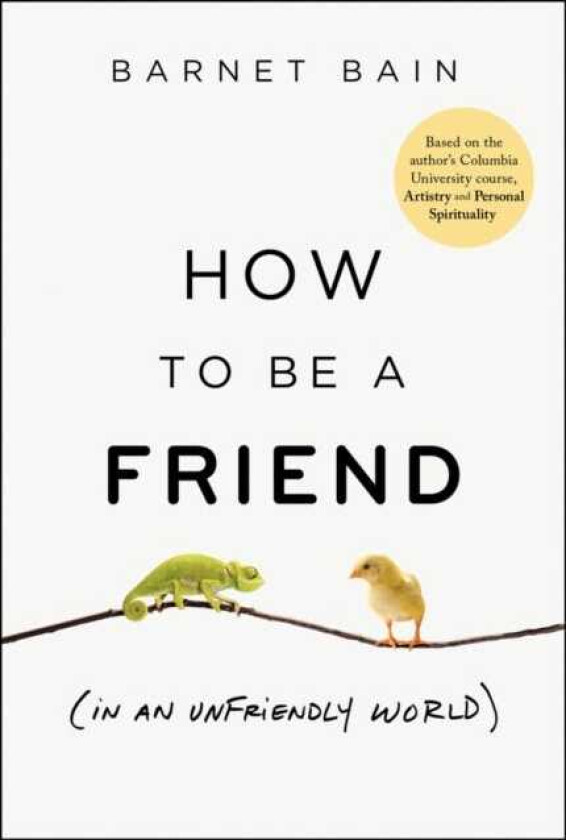 How to be a Friend (In an Unfriendly World)