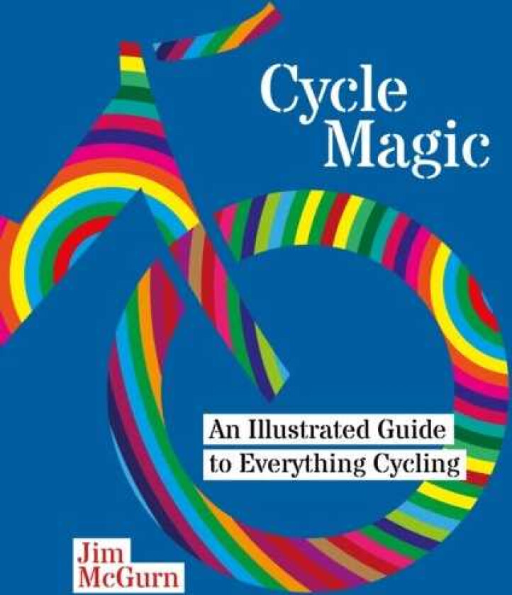Cycle Magic An Illustrated Guide to Everything Cycling