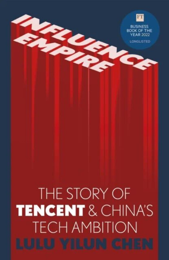Influence Empire: The Story of Tencent and China's Tech Ambition av Lulu Yilun Chen