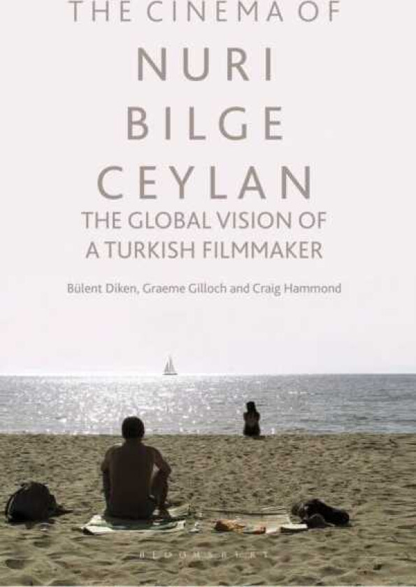The Cinema of Nuri Bilge Ceylan The Global Vision of a Turkish Filmmaker