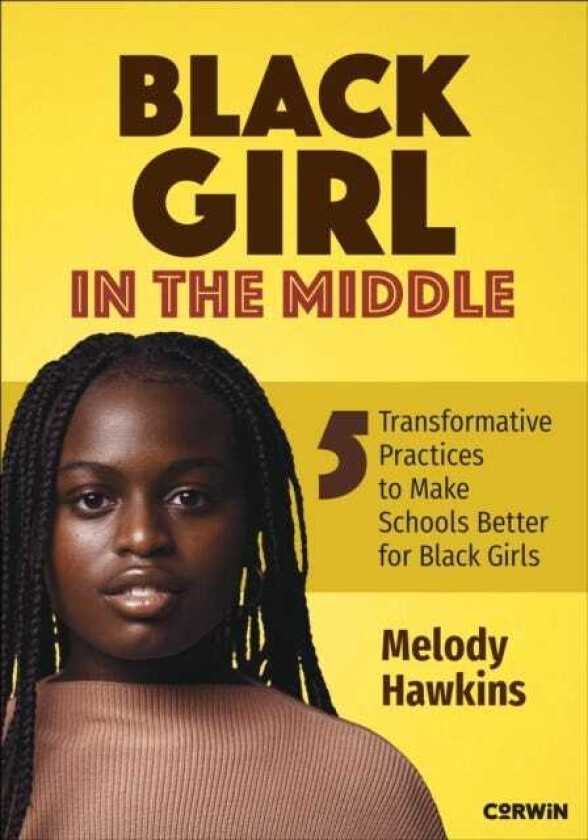Black Girl in the Middle Five Transformative Practices to Make Schools Better for Black Girls