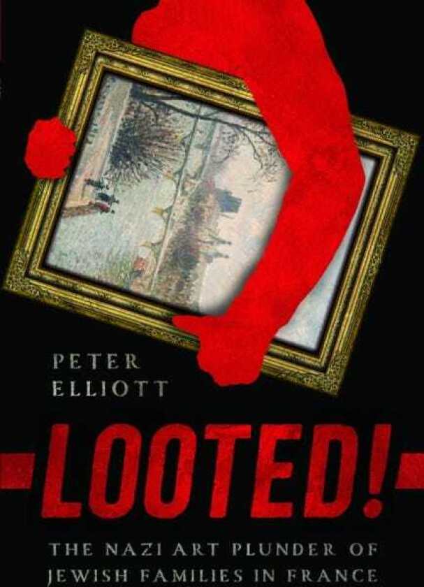 Looted! The Nazi Art Plunder of Jewish Families in France
